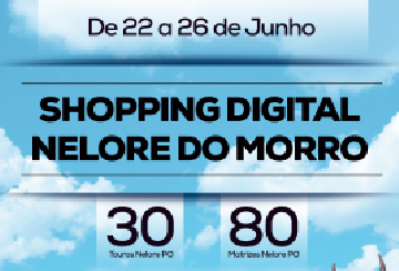 SHOPPING DIGITAL NELORE DO MORRO - DE 22 A 26/06