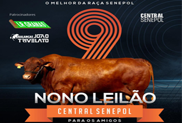 9º LEILÃO CENTRAL SENEPOL PARA OS AMIGOS - DE OLHO NA FAZENDA DE 05 A 08/04